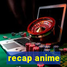 recap anime